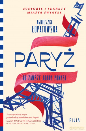 Paryż to zawsze dobry pomysł - Agnieszka Łopatowska [KSIĄŻKA]
