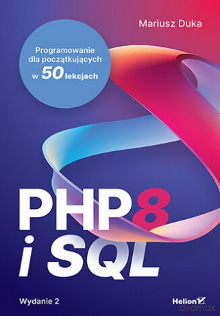 PHP 8 i SQL. Programowanie dla początkujących w 50 lekcjach - Mariusz Duka [KSIĄŻKA]