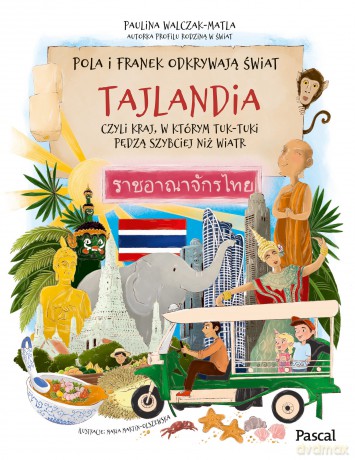 Pola i Franek odkrywają świat. Tajlandia, czyli kraj, w którym tuk-tuki pędzą szybciej niż wiatr - Paulina Walczak-Matla [KSIĄŻKA]
