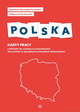 Polska karty pracy z tekstami do czytania ze zrozumieniem dla uczniów ze specjalnymi potrzebami edukacyjnymi - Agnieszka Borowska-Kociemba, Małgorzata Krukowska [KSIĄŻKA]