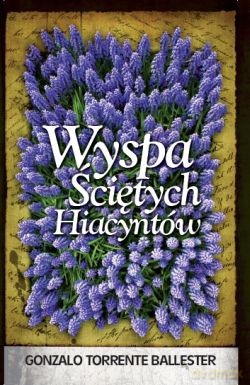 Wyspa ciętych hiacyntów - Gonzalo Torrente Ballester [KSIĄŻKA]