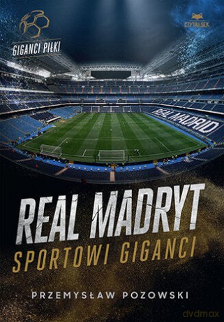 Real Madryt. Sportowi giganci - Przemysław Pozowski [KSIĄŻKA]