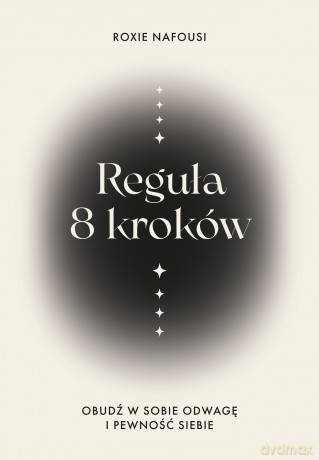 Reguła 8 kroków. Obudź w sobie odwagę i pewność siebie - Roxie Nafousi [KSIĄŻKA]