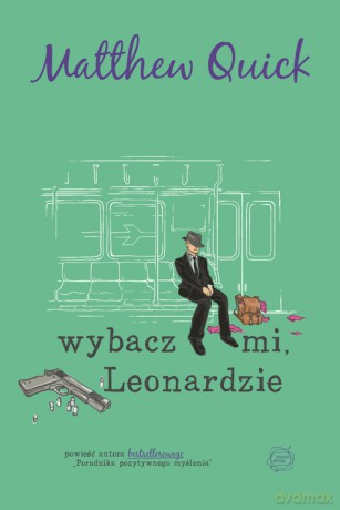 Wybacz mi leonardzie - Matthew Quick [KSIĄŻKA]