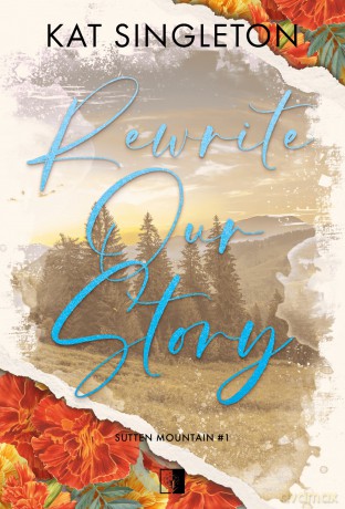 Rewrite Our Story. Sutten Mountain (Tom 1) - Kat Singleton [KSIĄŻKA]