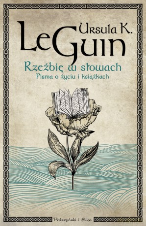 Rzeźbię w słowach. Pisma o życiu i książkach. Duże Litery - Ursula K. Le Guin [KSIĄŻKA]