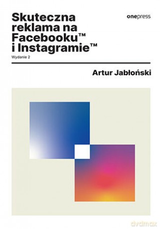 Skuteczna reklama na Facebooku i Instagramie - Artur Jabłoński [KSIĄŻKA]