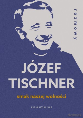 Smak naszej wolności. Rozmowy z ks. Józefem Tischnerem - Józef Tischner [KSIĄŻKA]
