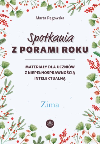 Spotkania z porami roku Zima materiały dla uczniów z niepełnosprawnością intelektualną - Marta Pągowska [KSIĄŻKA]