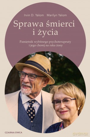 Sprawa śmierci i życia. Pamiętnik wybitnego psychoterapeuty i jego chorej na raka żony - Irvin D. Yalom, Marilyn Yalom [KSIĄŻKA]