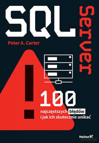 SQL Server. 100 najczęstszych błędów i jak ich skutecznie unikać - Peter A. Carter [KSIĄŻKA]