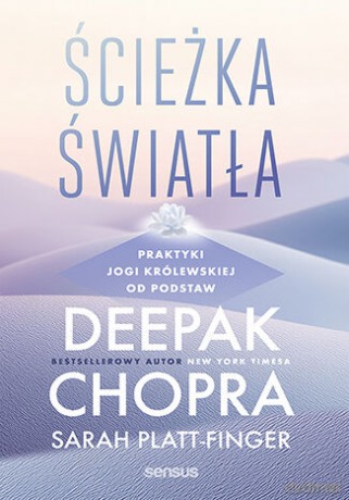 Ścieżka światła. Praktyki jogi królewskiej od podstaw - Deepak Chopra, Sarah Platt-Finger [KSIĄŻKA]