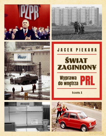 Świat Zaginiony. Wyprawa do wnętrza PRL (Tom 1) - Jacek Piekara [KSIĄŻKA]