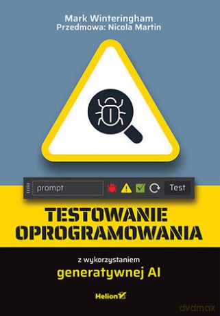 Testowanie oprogramowania z wykorzystaniem generatywnej AI - Mark Winteringham, Nicola Martin [KSIĄŻKA]