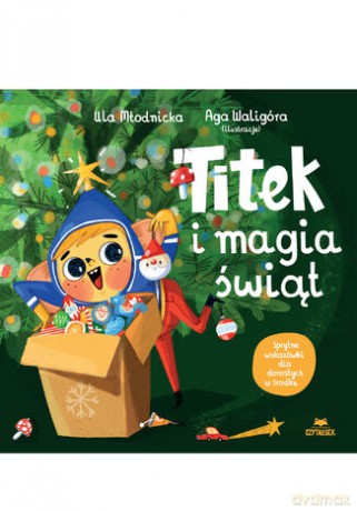 Titek i magia świąt - Urszula Młodnicka, Agnieszka Magdalena Waligóra [KSIĄŻKA]