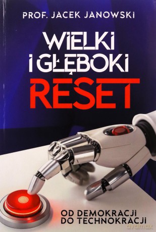 Wielki i Głęboki Reset. Od demokracji do technokracji - Jacek Janowski [KSIĄŻKA]