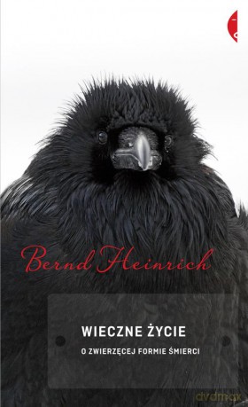 Wieczne życie o zwierzęcej formie śmierci - Bernd Heinrich [KSIĄŻKA]