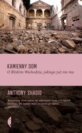 Kamienny dom o bliskim wschodzie jakiego już nie ma - Anthony Shadid [KSIĄŻKA]
