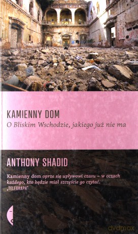 Kamienny dom o bliskim wschodzie jakiego już nie ma - Anthony Shadid [KSIĄŻKA]