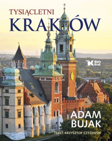 Tysiącletni kraków tw - Adam Bujak, Krzysztof Czyżewski [KSIĄŻKA]