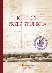 Kielce przez stulecia tw - Praca Zbiorowa [KSIĄŻKA]