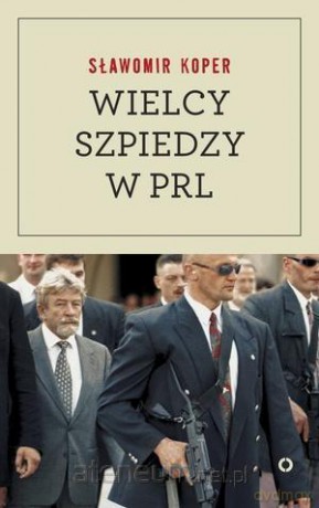 Wielcy szpiedzy w PRL - Sławomir Koper [KSIĄŻKA]