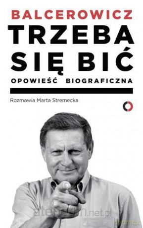Trzeba się bić. Opowieść biograficzna - Leszek Balcerowicz [KSIĄŻKA]