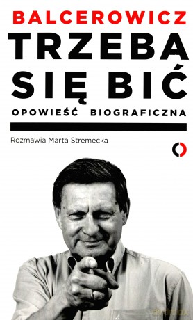 Trzeba się bić. Opowieść biograficzna - Leszek Balcerowicz [KSIĄŻKA]