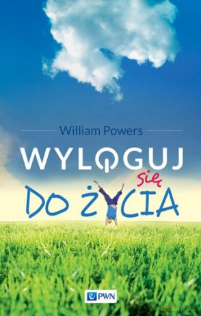 Wyloguj się do życia - Powers William [KSIĄŻKA]