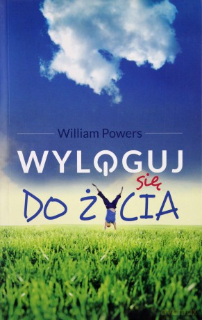 Wyloguj się do życia - Powers William [KSIĄŻKA]