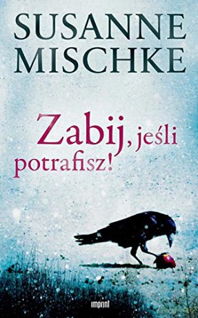 Zabij jeśli potrafisz - Susanne Mischke [KSIĄŻKA]