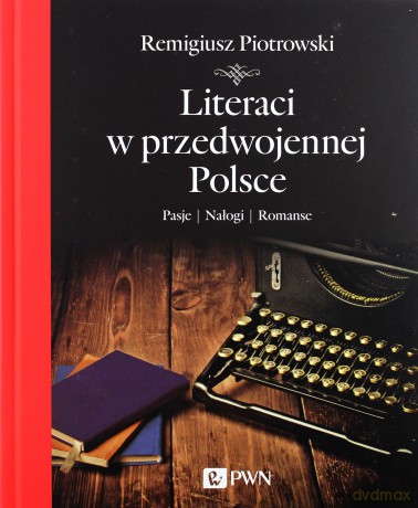 Literaci w przedwojennej polsce tw - Remigiusz Piotrowski [KSIĄŻKA]