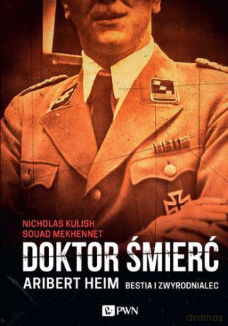 Doktor śmierć aribert heim bestia i zwyrodnialec [KSIĄŻKA]