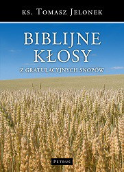 Biblijne kłosy z gratulacyjnych snopów - Tomasz Jelonek [KSIĄŻKA]