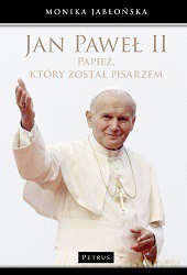 Jan paweł ii papież który został pisarzem tw - Monika Jabłońska [KSIĄŻKA]