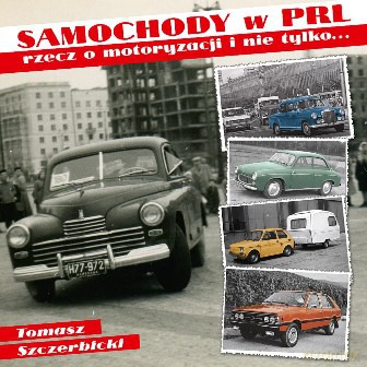 Samochody w PRL (tw) - Tomasz Szczerbicki [KSIĄŻKA]