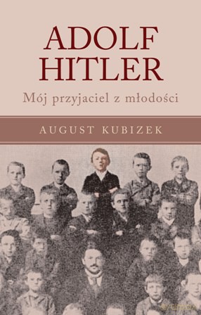 Adolf hitler mój przyjaciel z młodości - August Kubizek [KSIĄŻKA]