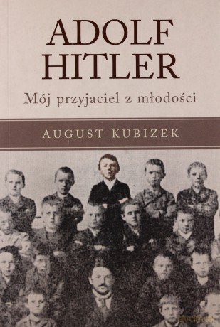 Adolf hitler mój przyjaciel z młodości - August Kubizek [KSIĄŻKA]
