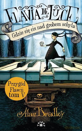 Gdzie się cis nad grobem schyla. Flawia de Luce (Tom 5) - Alan Bradley [KSIĄŻKA]