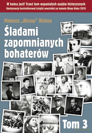 Śladami zapomnianych bohaterów tom 3 - Mateusz Biszop Biskup [KSIĄŻKA]