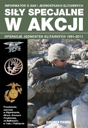 Siły specjalne w akcji operacje jednostek elitarnych 1991-2011 - Alexander Stilwell [KSIĄŻKA]