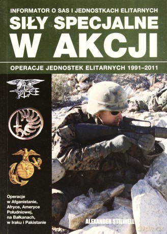 Siły specjalne w akcji operacje jednostek elitarnych 1991-2011 - Alexander Stilwell [KSIĄŻKA]