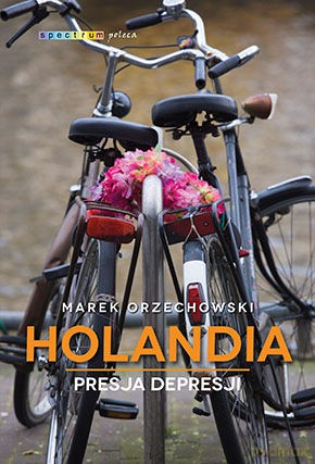 Holandia presja depresji - Marek Orzechowski [KSIĄŻKA]