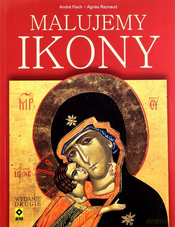 Malujemy ikony - Andre Fisch, Agnes Raynaud [KSIĄŻKA]