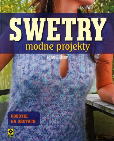 Swetry modne projekty na drutach - Jane Ellison [KSIĄŻKA]