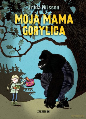Moja mama gorylica tw - Frida Nilsson [KSIĄŻKA]