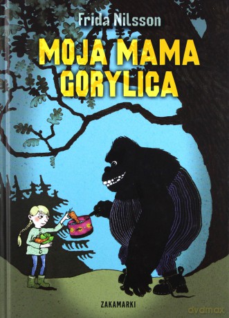 Moja mama gorylica tw - Frida Nilsson [KSIĄŻKA]