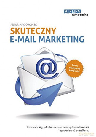 Skuteczny e-mail marketing - Artur Maciorowski [KSIĄŻKA]