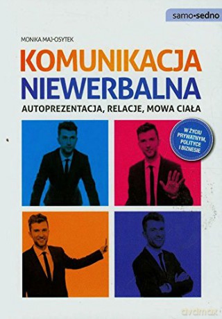 Komunikacja niewerbalna autoprezentacja relacja mowa ciała - Monika Maj-Osytek [KSIĄŻKA]