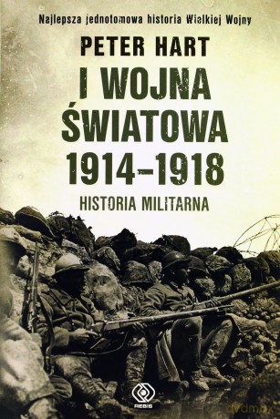 I wojna światowa 1914-1918 historia militarna tw - Peter Hart [KSIĄŻKA]